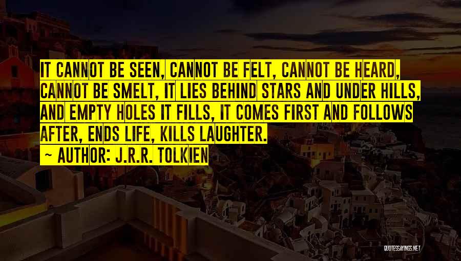 J.R.R. Tolkien Quotes: It Cannot Be Seen, Cannot Be Felt, Cannot Be Heard, Cannot Be Smelt, It Lies Behind Stars And Under Hills,