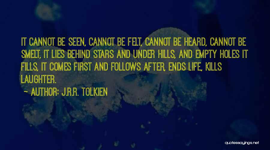 J.R.R. Tolkien Quotes: It Cannot Be Seen, Cannot Be Felt, Cannot Be Heard, Cannot Be Smelt, It Lies Behind Stars And Under Hills,