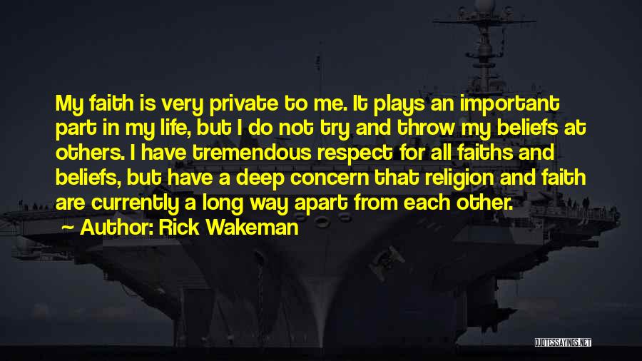 Rick Wakeman Quotes: My Faith Is Very Private To Me. It Plays An Important Part In My Life, But I Do Not Try