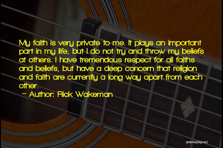 Rick Wakeman Quotes: My Faith Is Very Private To Me. It Plays An Important Part In My Life, But I Do Not Try