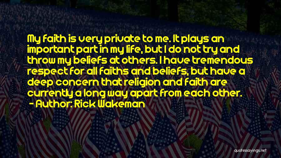 Rick Wakeman Quotes: My Faith Is Very Private To Me. It Plays An Important Part In My Life, But I Do Not Try