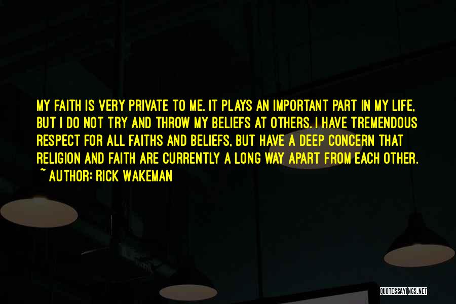 Rick Wakeman Quotes: My Faith Is Very Private To Me. It Plays An Important Part In My Life, But I Do Not Try