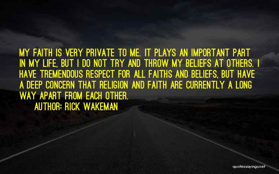 Rick Wakeman Quotes: My Faith Is Very Private To Me. It Plays An Important Part In My Life, But I Do Not Try