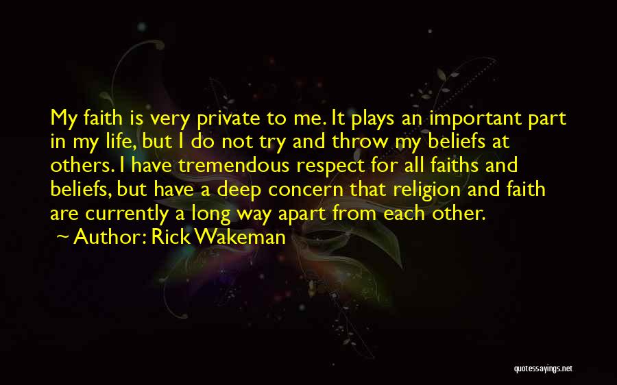 Rick Wakeman Quotes: My Faith Is Very Private To Me. It Plays An Important Part In My Life, But I Do Not Try