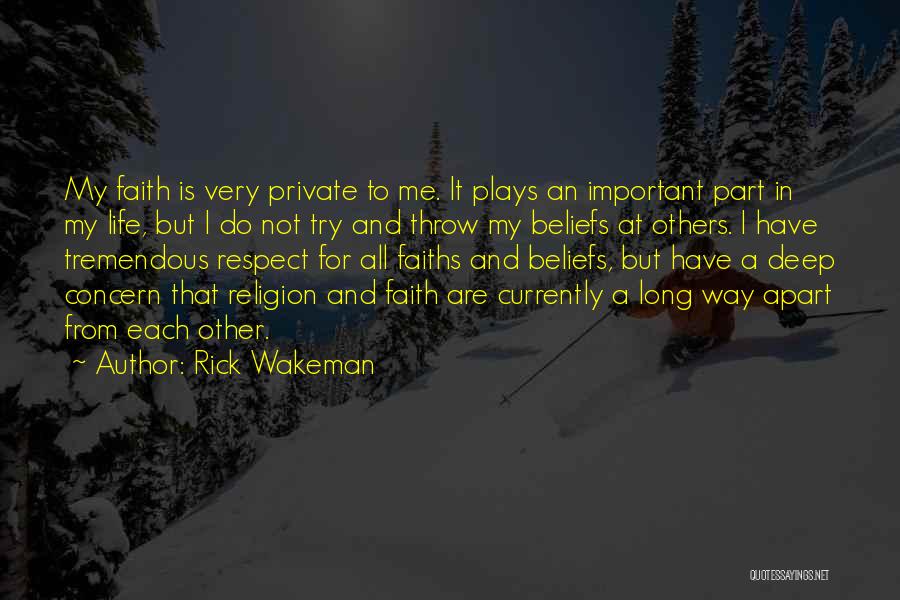 Rick Wakeman Quotes: My Faith Is Very Private To Me. It Plays An Important Part In My Life, But I Do Not Try