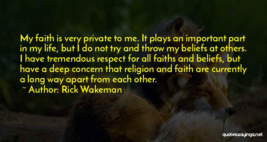 Rick Wakeman Quotes: My Faith Is Very Private To Me. It Plays An Important Part In My Life, But I Do Not Try