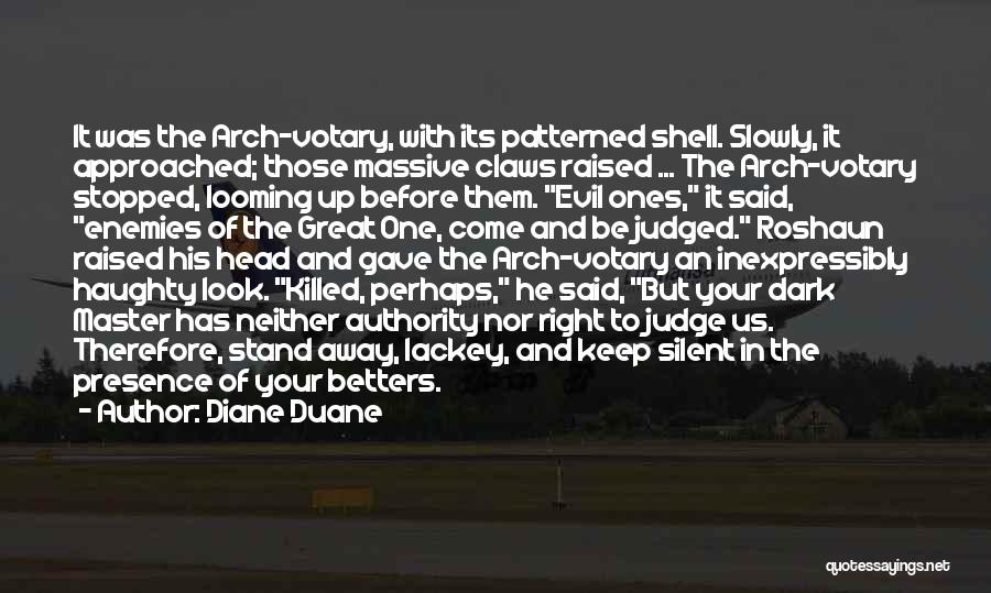 Diane Duane Quotes: It Was The Arch-votary, With Its Patterned Shell. Slowly, It Approached; Those Massive Claws Raised ... The Arch-votary Stopped, Looming