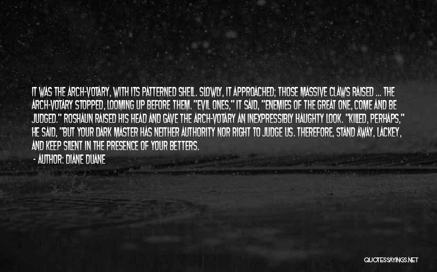 Diane Duane Quotes: It Was The Arch-votary, With Its Patterned Shell. Slowly, It Approached; Those Massive Claws Raised ... The Arch-votary Stopped, Looming