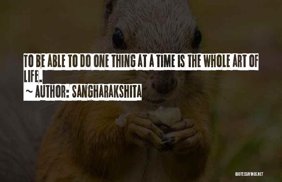 Sangharakshita Quotes: To Be Able To Do One Thing At A Time Is The Whole Art Of Life.