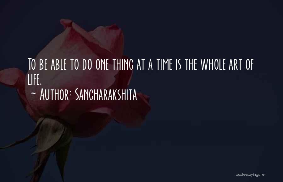 Sangharakshita Quotes: To Be Able To Do One Thing At A Time Is The Whole Art Of Life.