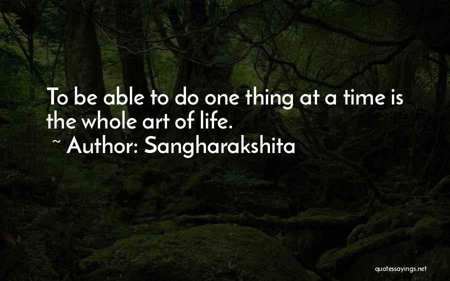 Sangharakshita Quotes: To Be Able To Do One Thing At A Time Is The Whole Art Of Life.