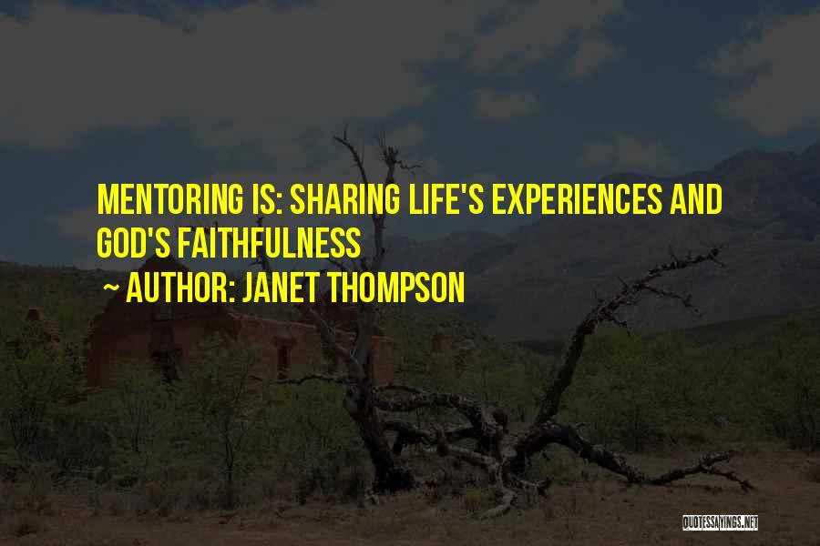Janet Thompson Quotes: Mentoring Is: Sharing Life's Experiences And God's Faithfulness