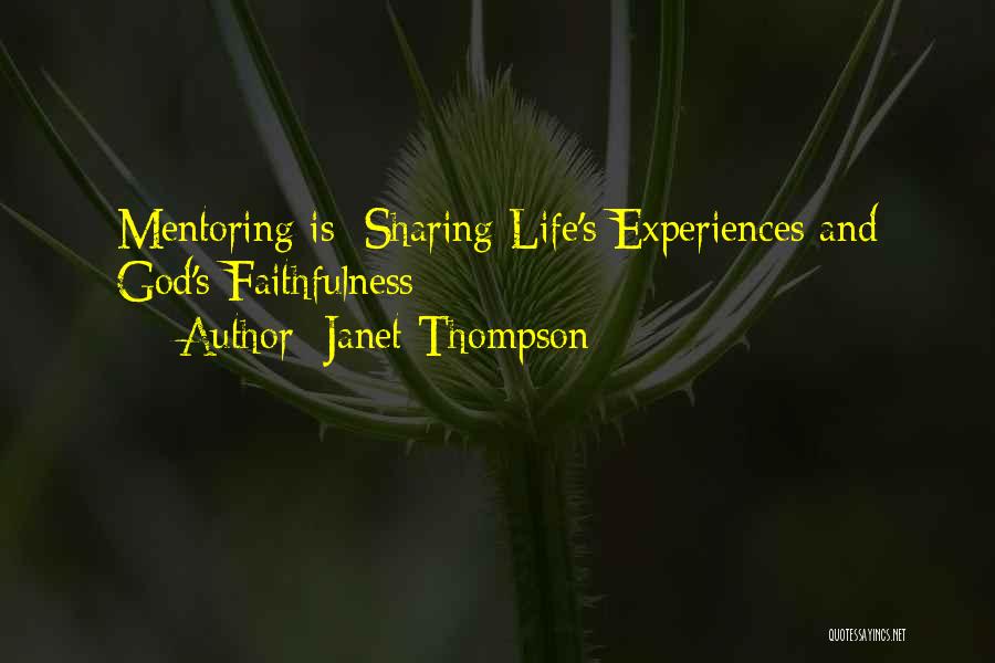 Janet Thompson Quotes: Mentoring Is: Sharing Life's Experiences And God's Faithfulness