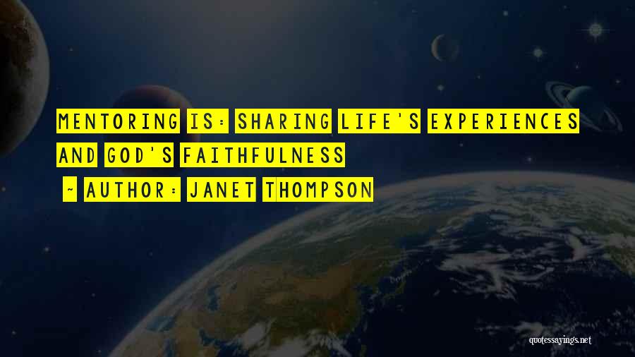 Janet Thompson Quotes: Mentoring Is: Sharing Life's Experiences And God's Faithfulness