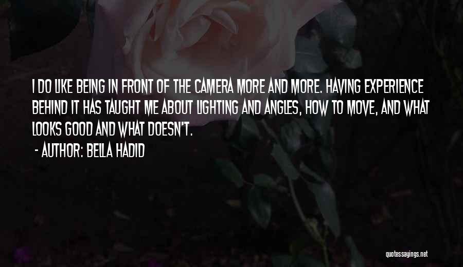 Bella Hadid Quotes: I Do Like Being In Front Of The Camera More And More. Having Experience Behind It Has Taught Me About