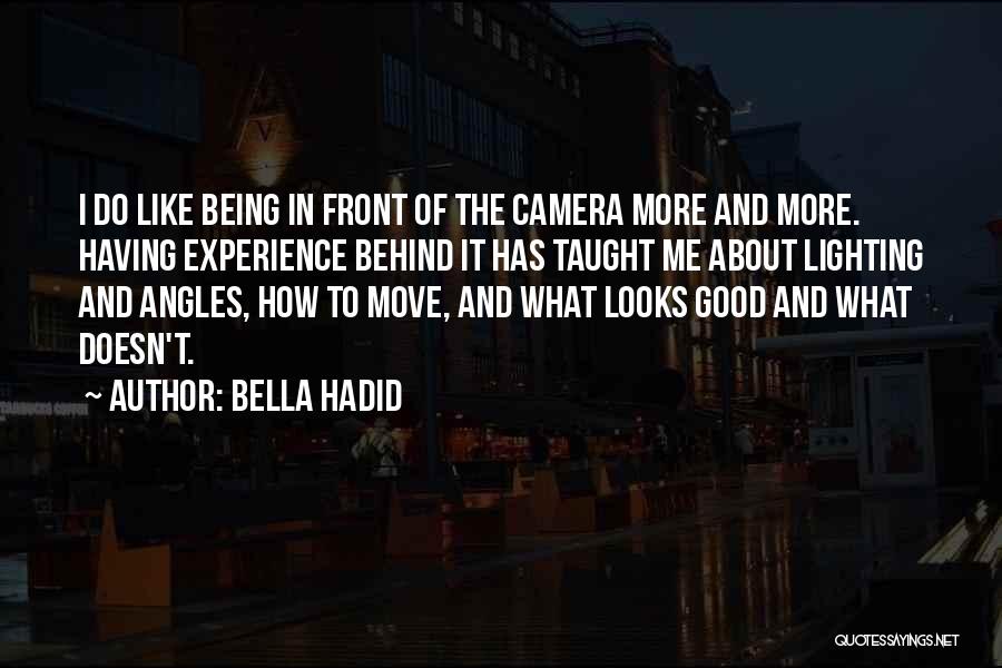 Bella Hadid Quotes: I Do Like Being In Front Of The Camera More And More. Having Experience Behind It Has Taught Me About