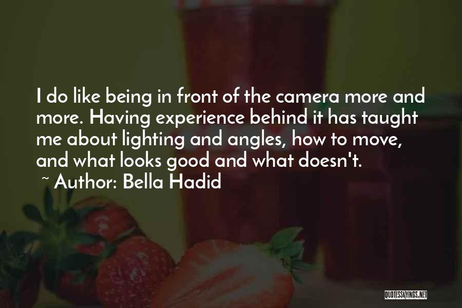 Bella Hadid Quotes: I Do Like Being In Front Of The Camera More And More. Having Experience Behind It Has Taught Me About