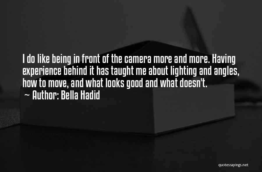 Bella Hadid Quotes: I Do Like Being In Front Of The Camera More And More. Having Experience Behind It Has Taught Me About