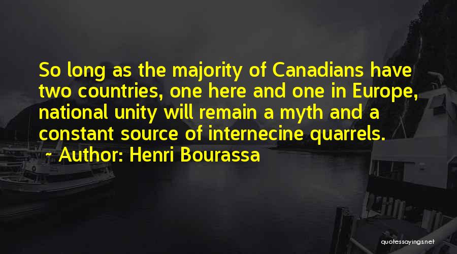 Henri Bourassa Quotes: So Long As The Majority Of Canadians Have Two Countries, One Here And One In Europe, National Unity Will Remain