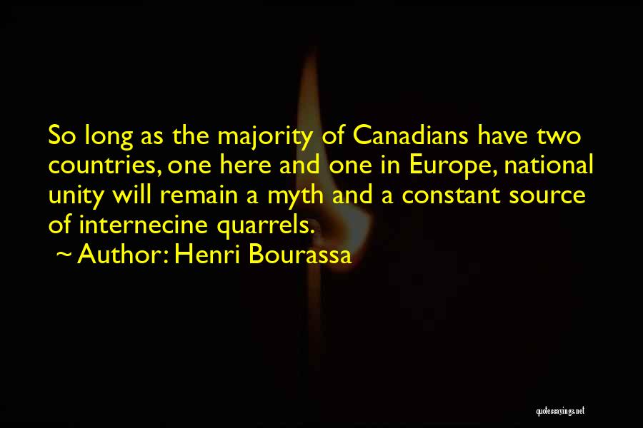 Henri Bourassa Quotes: So Long As The Majority Of Canadians Have Two Countries, One Here And One In Europe, National Unity Will Remain