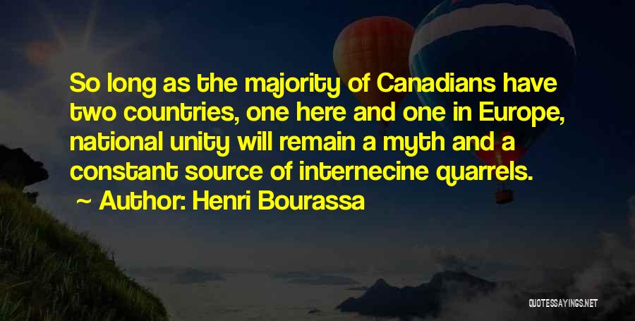 Henri Bourassa Quotes: So Long As The Majority Of Canadians Have Two Countries, One Here And One In Europe, National Unity Will Remain