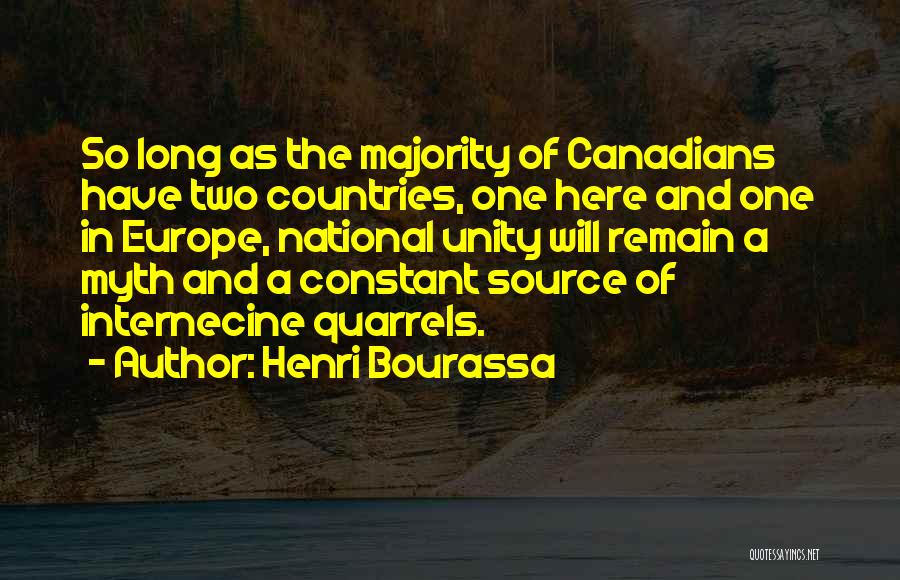 Henri Bourassa Quotes: So Long As The Majority Of Canadians Have Two Countries, One Here And One In Europe, National Unity Will Remain