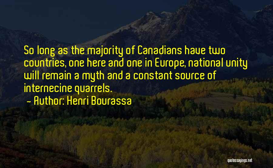 Henri Bourassa Quotes: So Long As The Majority Of Canadians Have Two Countries, One Here And One In Europe, National Unity Will Remain