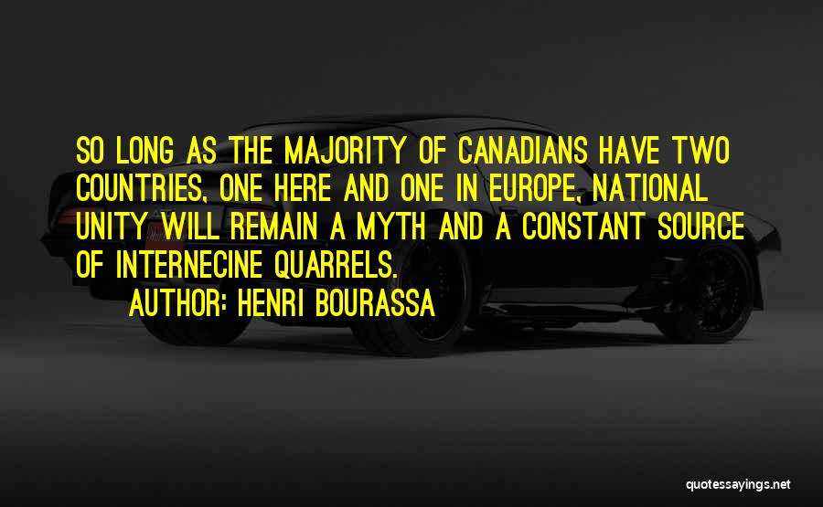 Henri Bourassa Quotes: So Long As The Majority Of Canadians Have Two Countries, One Here And One In Europe, National Unity Will Remain