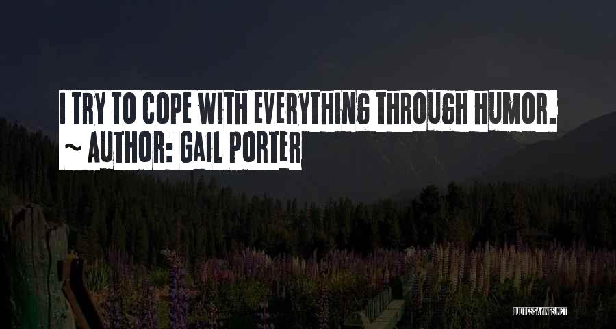 Gail Porter Quotes: I Try To Cope With Everything Through Humor.