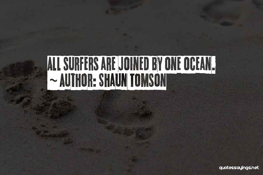 Shaun Tomson Quotes: All Surfers Are Joined By One Ocean.