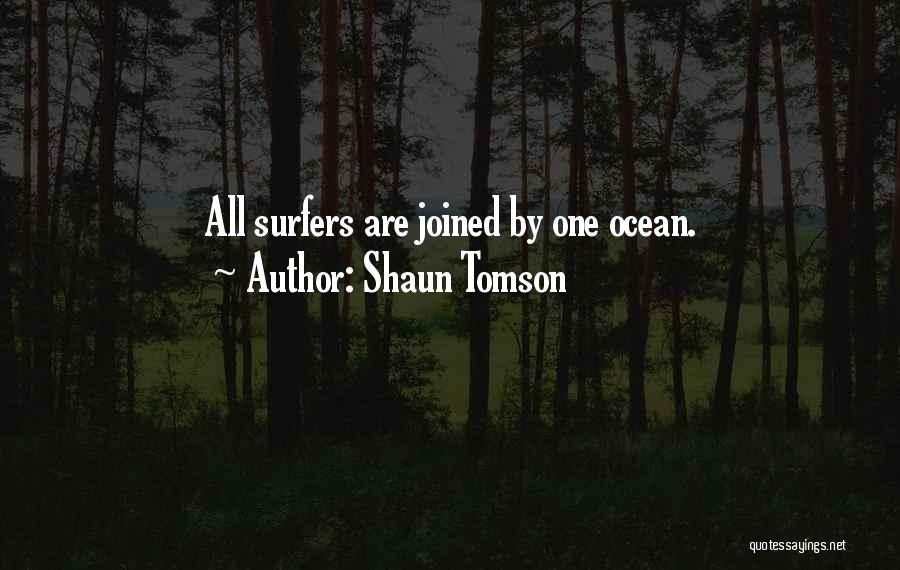 Shaun Tomson Quotes: All Surfers Are Joined By One Ocean.