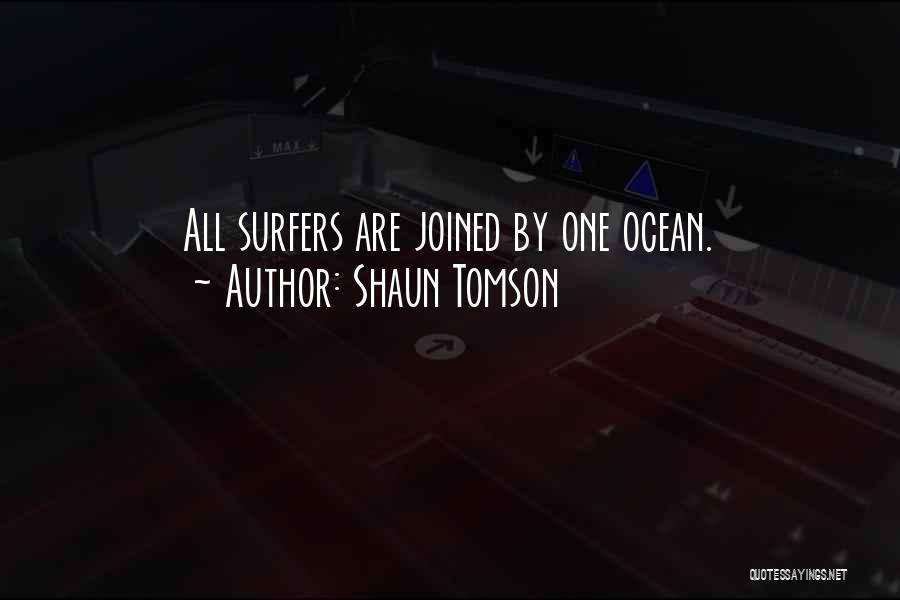 Shaun Tomson Quotes: All Surfers Are Joined By One Ocean.