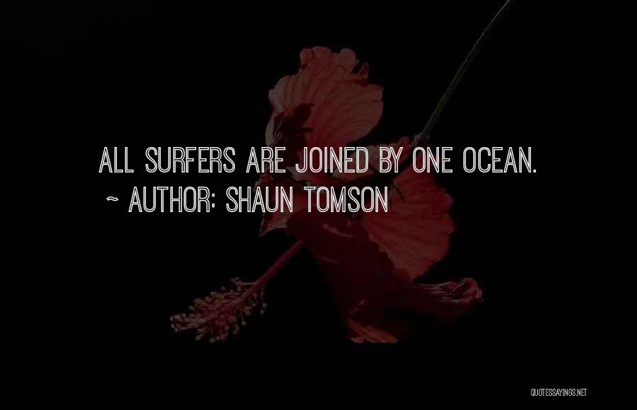 Shaun Tomson Quotes: All Surfers Are Joined By One Ocean.