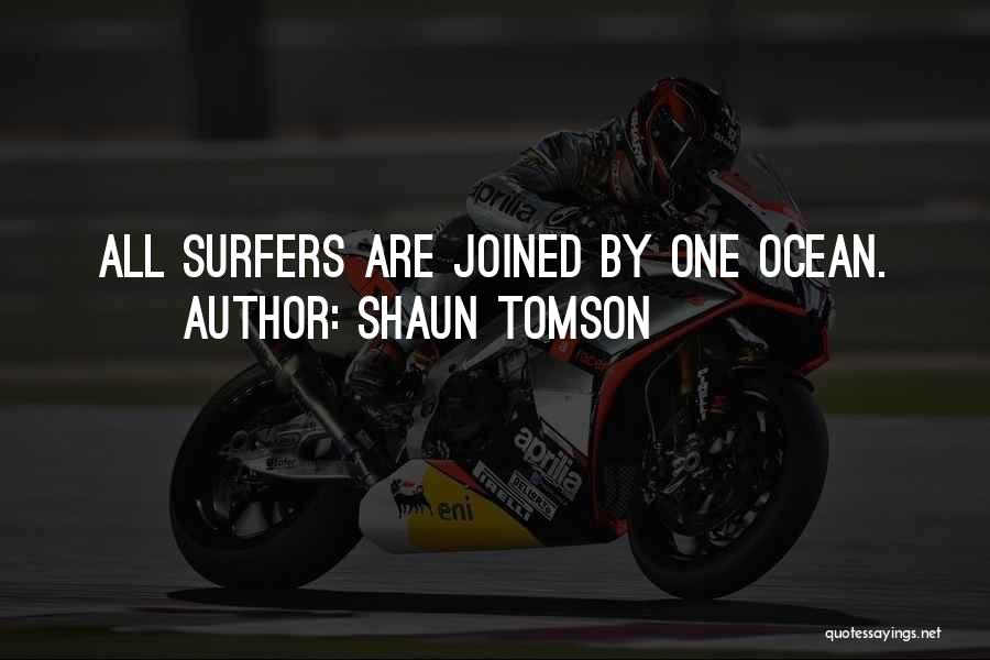 Shaun Tomson Quotes: All Surfers Are Joined By One Ocean.