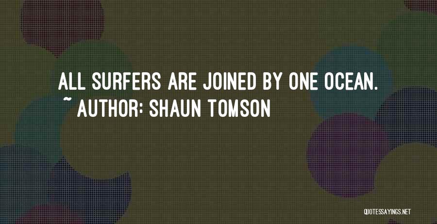 Shaun Tomson Quotes: All Surfers Are Joined By One Ocean.