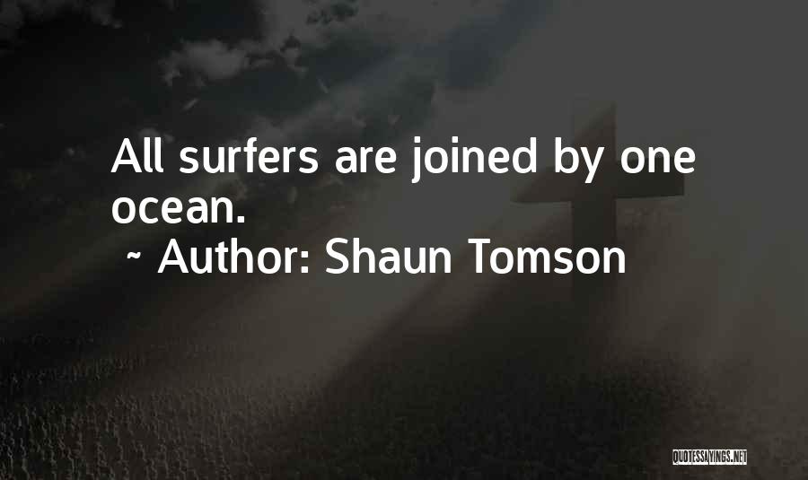 Shaun Tomson Quotes: All Surfers Are Joined By One Ocean.