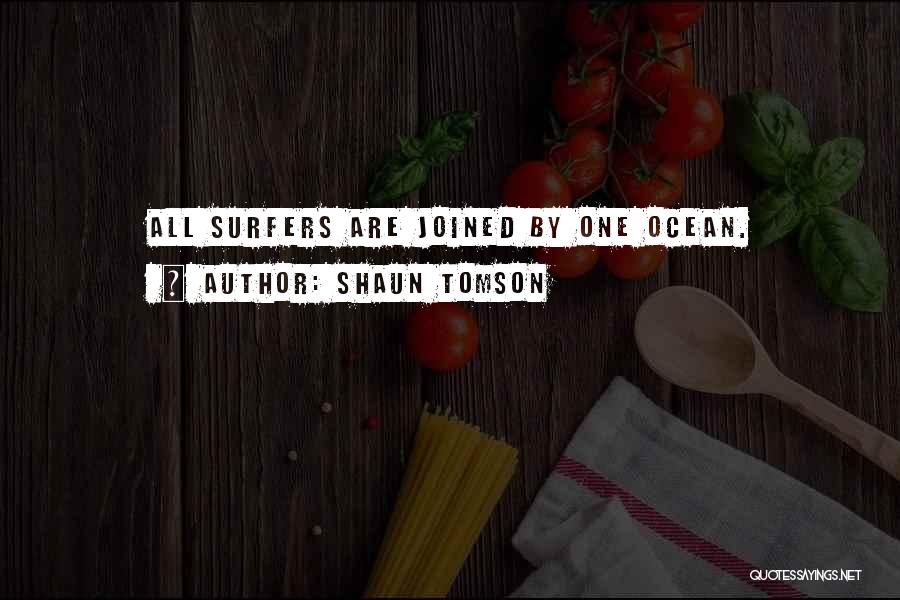 Shaun Tomson Quotes: All Surfers Are Joined By One Ocean.