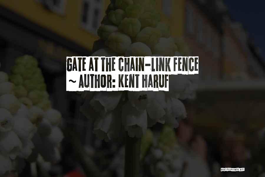 Kent Haruf Quotes: Gate At The Chain-link Fence