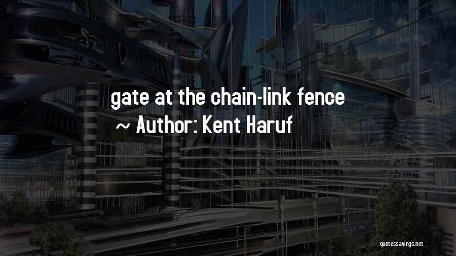 Kent Haruf Quotes: Gate At The Chain-link Fence