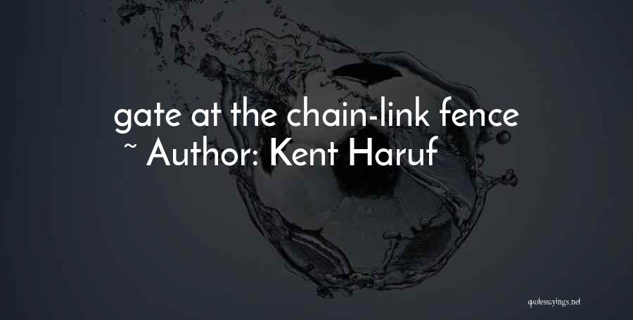 Kent Haruf Quotes: Gate At The Chain-link Fence