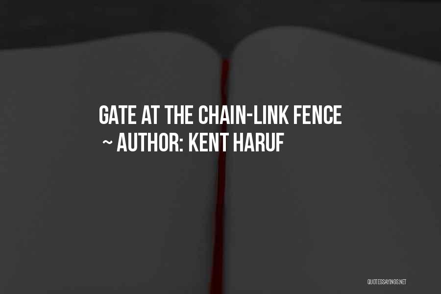 Kent Haruf Quotes: Gate At The Chain-link Fence