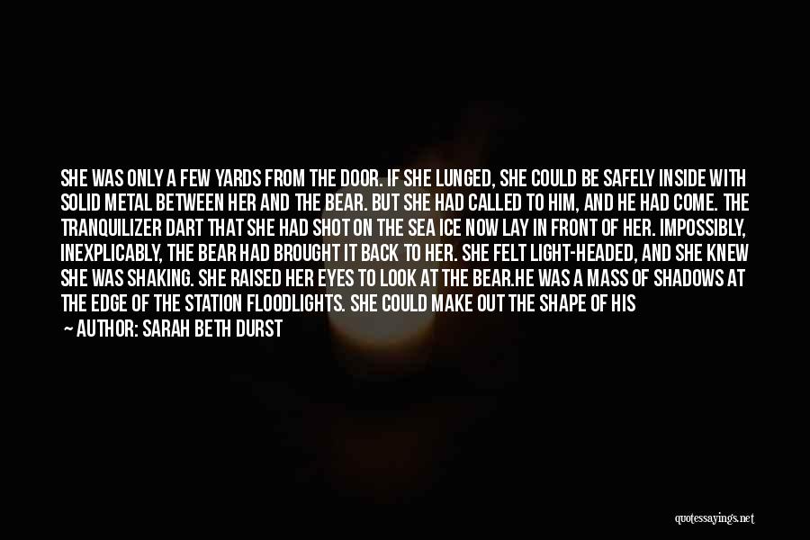 Sarah Beth Durst Quotes: She Was Only A Few Yards From The Door. If She Lunged, She Could Be Safely Inside With Solid Metal