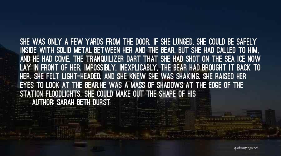 Sarah Beth Durst Quotes: She Was Only A Few Yards From The Door. If She Lunged, She Could Be Safely Inside With Solid Metal