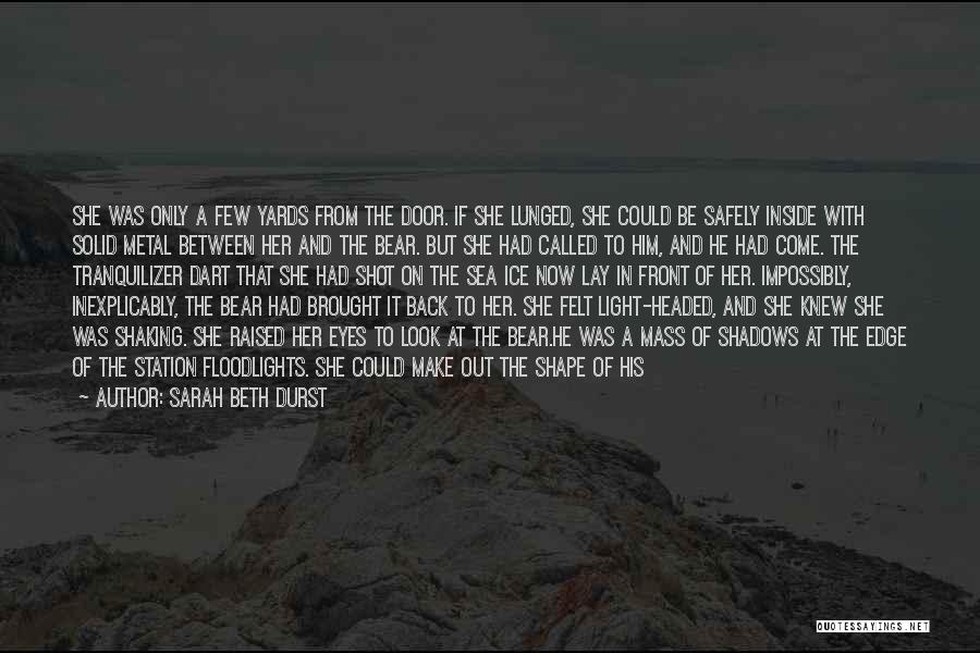 Sarah Beth Durst Quotes: She Was Only A Few Yards From The Door. If She Lunged, She Could Be Safely Inside With Solid Metal