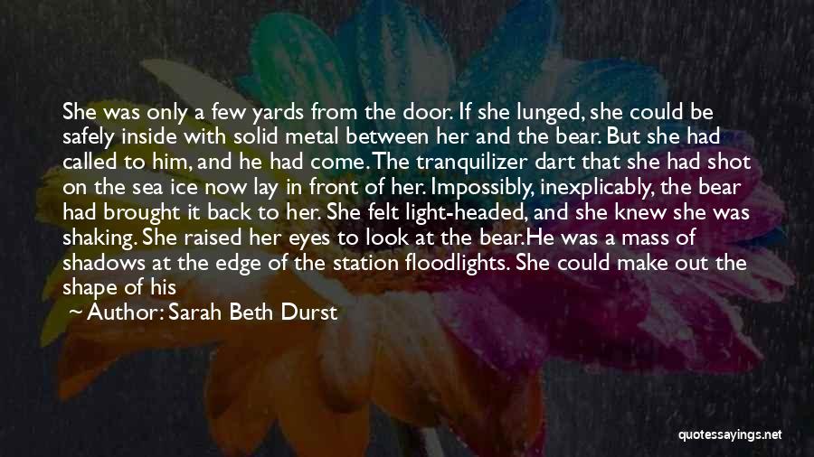 Sarah Beth Durst Quotes: She Was Only A Few Yards From The Door. If She Lunged, She Could Be Safely Inside With Solid Metal