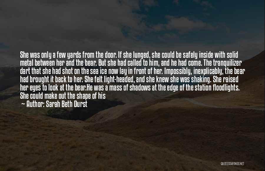 Sarah Beth Durst Quotes: She Was Only A Few Yards From The Door. If She Lunged, She Could Be Safely Inside With Solid Metal