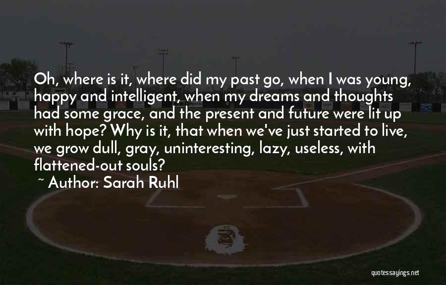 Sarah Ruhl Quotes: Oh, Where Is It, Where Did My Past Go, When I Was Young, Happy And Intelligent, When My Dreams And