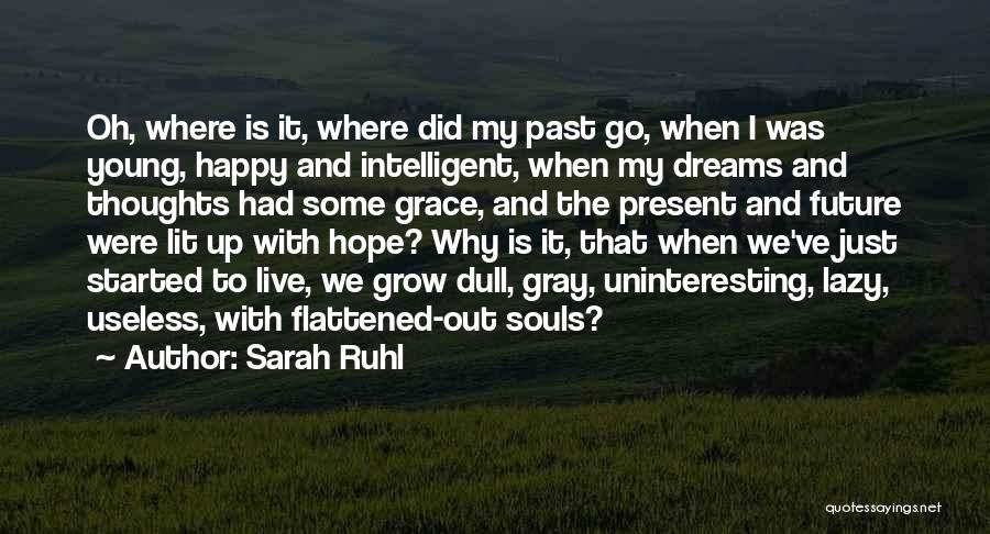 Sarah Ruhl Quotes: Oh, Where Is It, Where Did My Past Go, When I Was Young, Happy And Intelligent, When My Dreams And