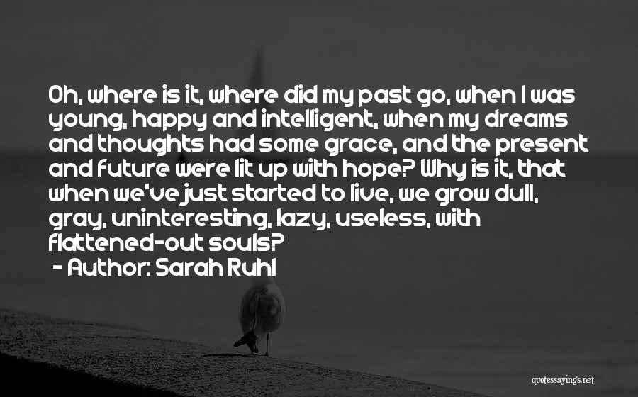 Sarah Ruhl Quotes: Oh, Where Is It, Where Did My Past Go, When I Was Young, Happy And Intelligent, When My Dreams And