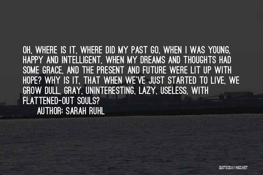 Sarah Ruhl Quotes: Oh, Where Is It, Where Did My Past Go, When I Was Young, Happy And Intelligent, When My Dreams And